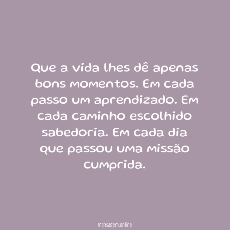 Que a vida lhes dê apenas bons momentos