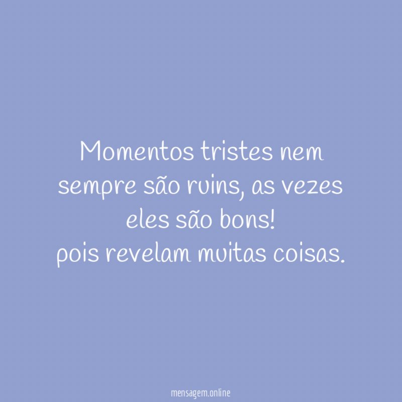 Momentos tristes nem sempre são ruins