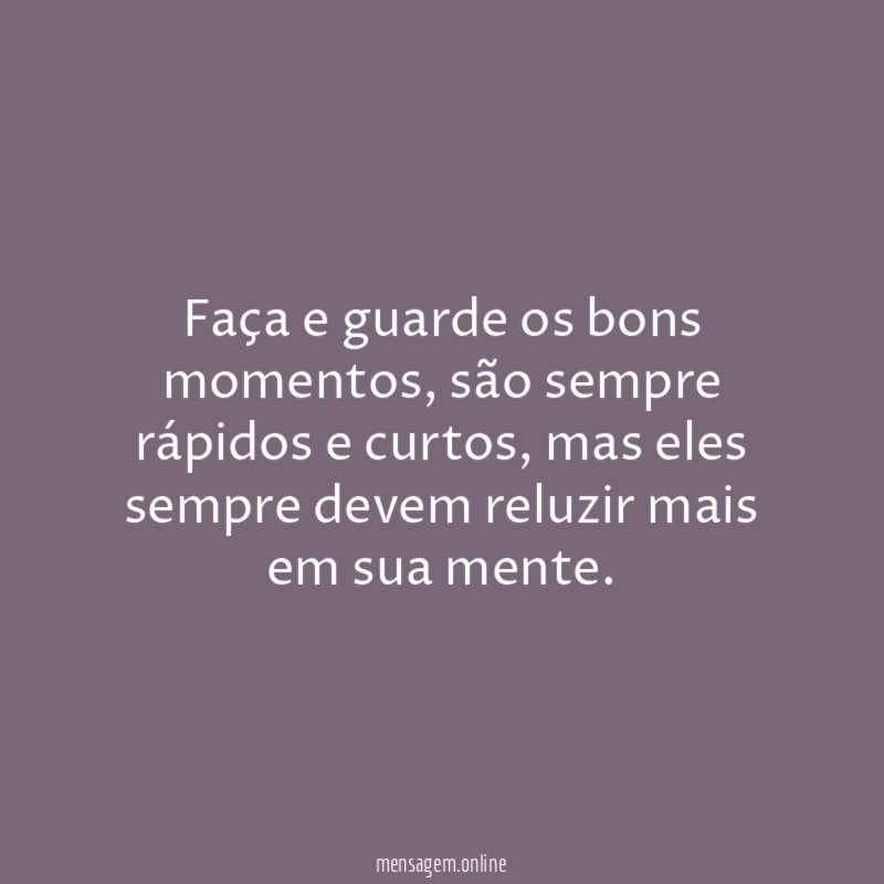 Faça e guarde os bons momentos