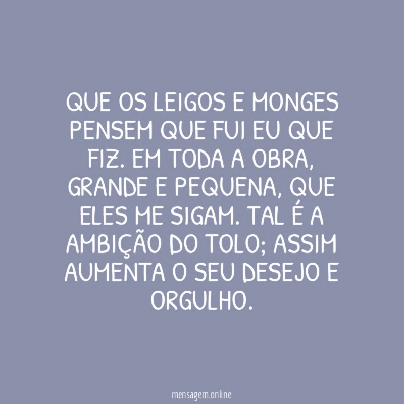 Que os leigos e monges pensem que fui eu que fiz