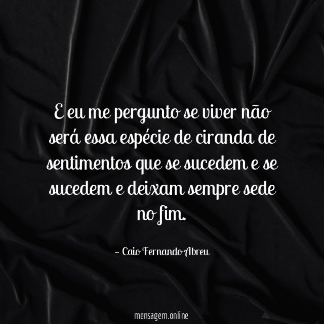 E eu me pergunto se viver não será
