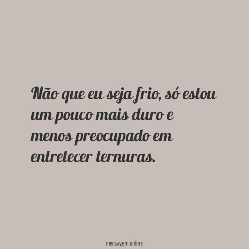 Não que eu seja frio