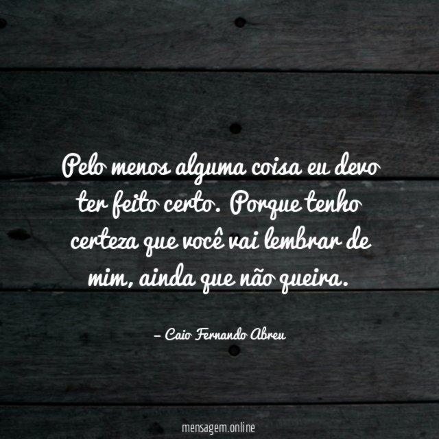 Pelo menos alguma coisa eu devo ter feito certo
