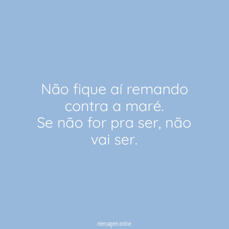 Não fique aí remando contra a maré