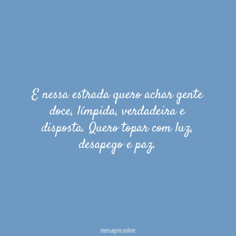 E nessa estrada quero achar gente doce