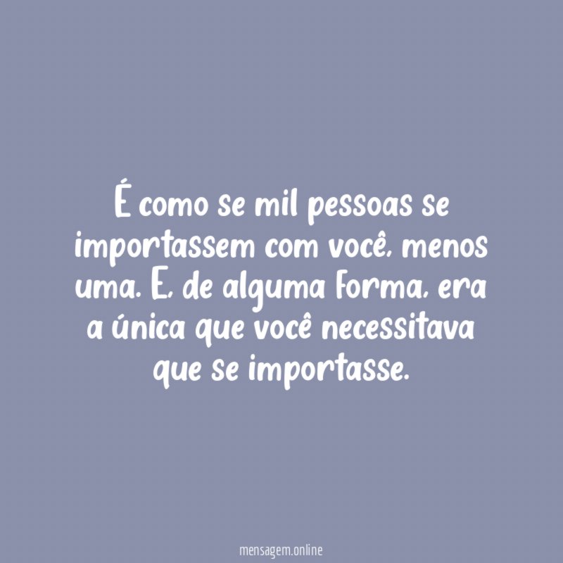 É como se mil pessoas se importassem com você
