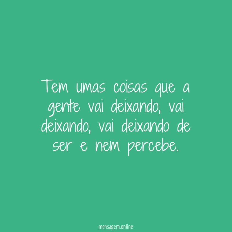 Tem umas coisas que a gente vai deixando