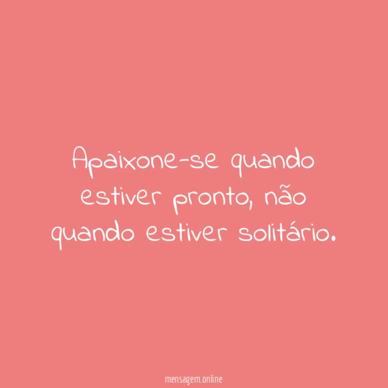 Apaixone-se quando estiver pronto