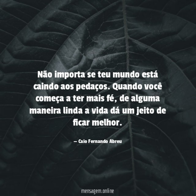 Não importa se teu mundo está caindo aos pedaços