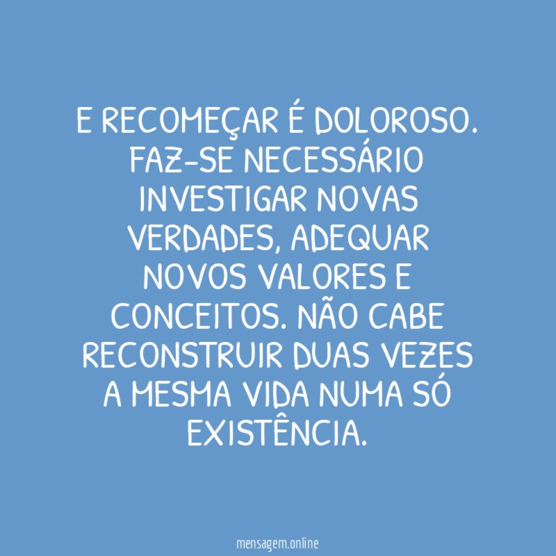 E recomeçar é doloroso