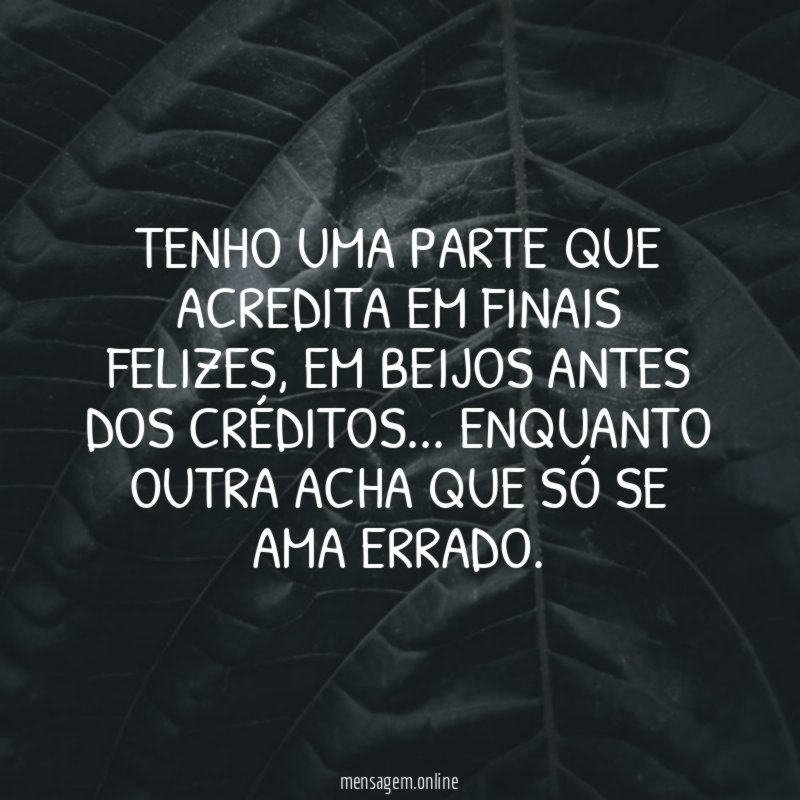 Tenho uma parte que acredita em finais felizes