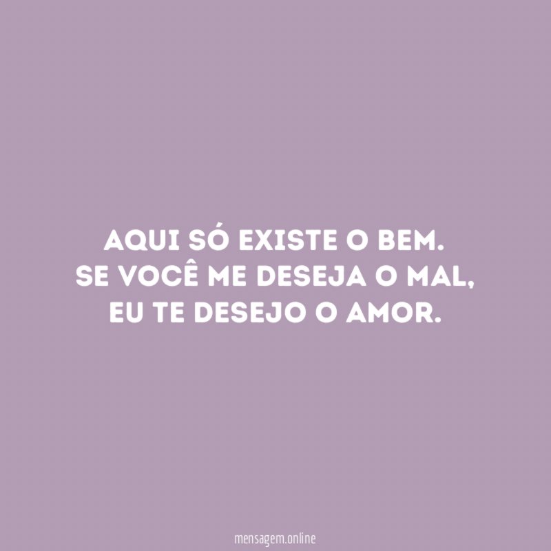 Aqui só existe o bem