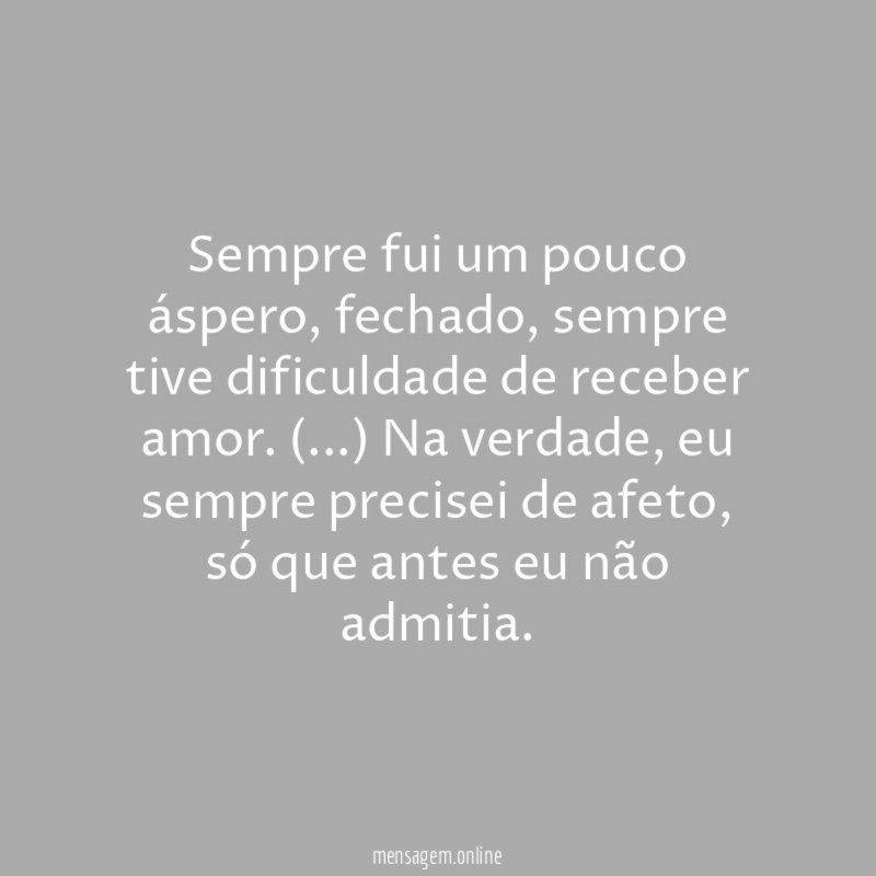 Sempre fui um pouco áspero