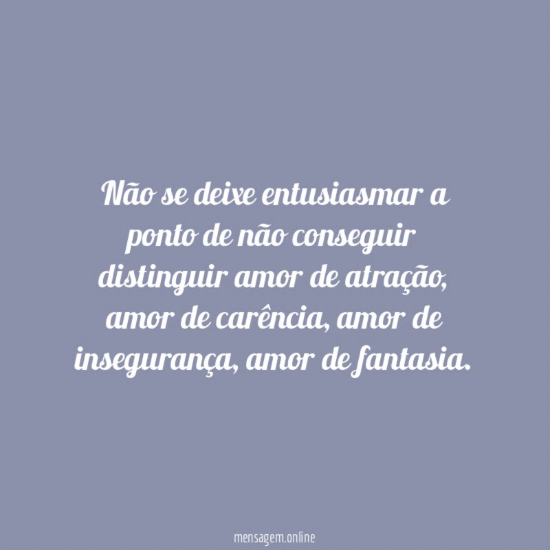 Não se deixe entusiasmar a ponto de não