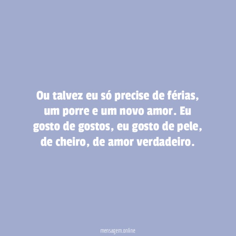 Ou talvez eu só precise de férias