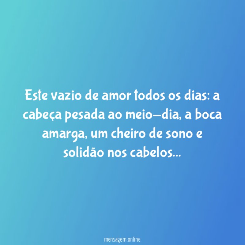 Este vazio de amor todos os dias