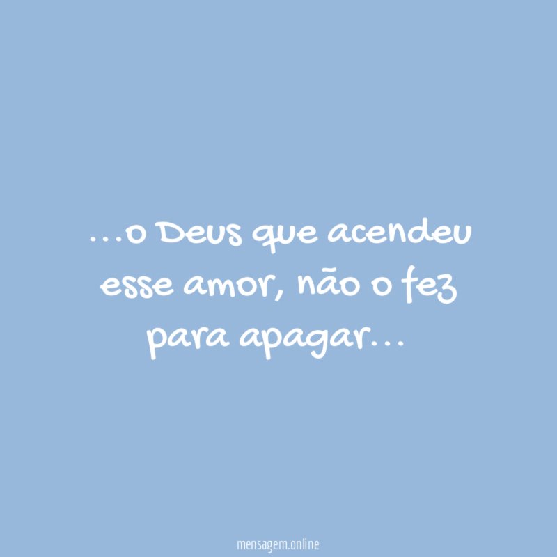 o Deus que acendeu esse amor