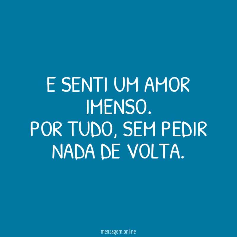 E senti um amor imenso