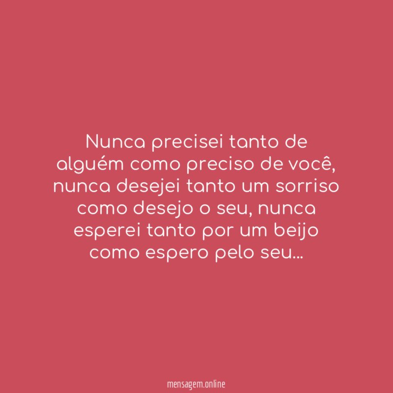 Nunca precisei tanto de alguém como preciso de você
