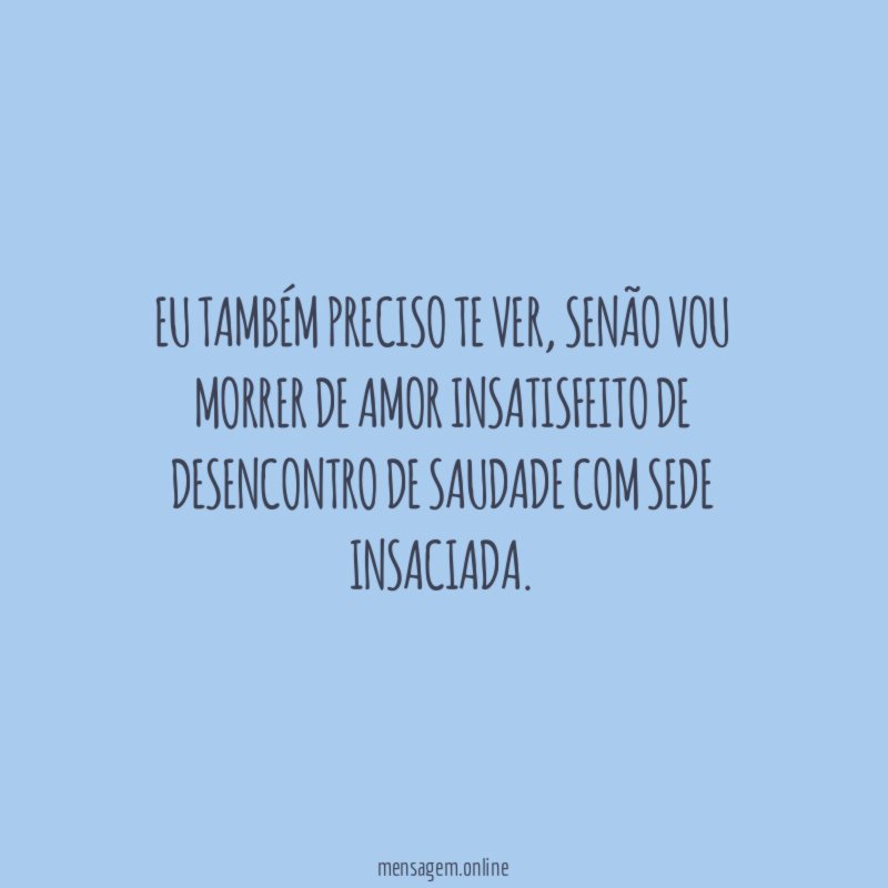 Eu também preciso te ver