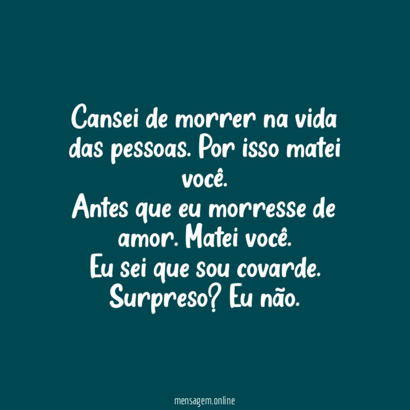 Cansei de morrer na vida das pessoas