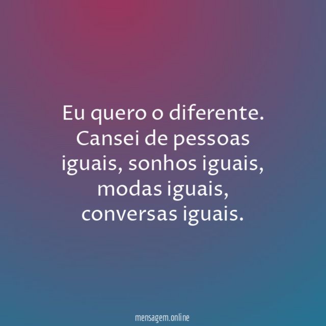 Eu quero o diferente