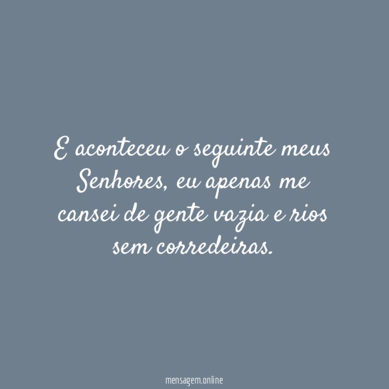 E aconteceu o seguinte meus Senhores