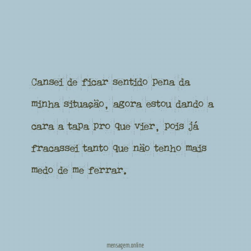 Cansei de ficar sentido pena da minha situação