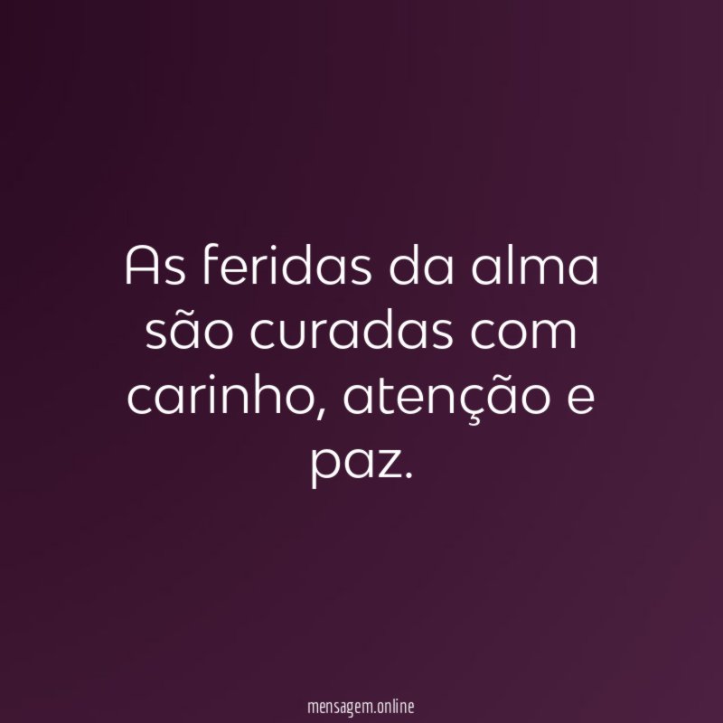 As feridas da alma são curadas com carinho