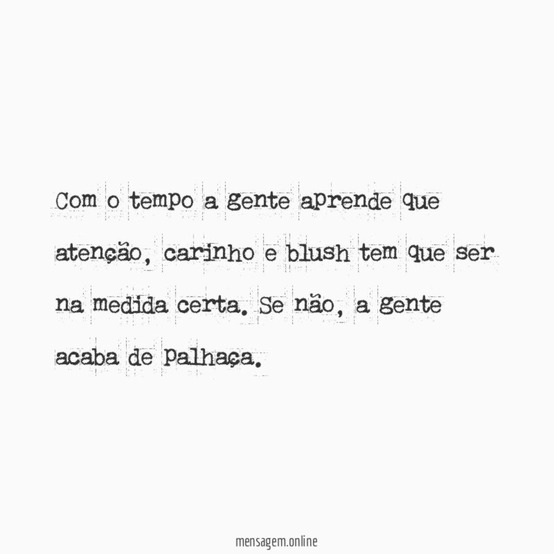 Com o tempo a gente aprende que atenção