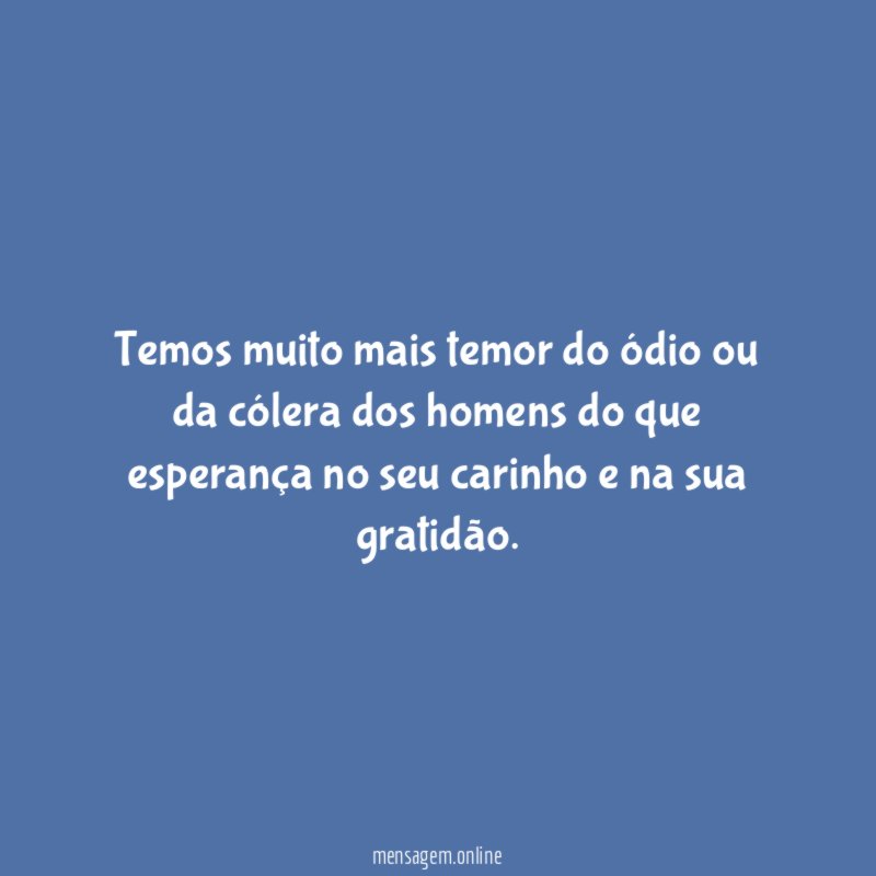 Temos muito mais temor do ódio ou da