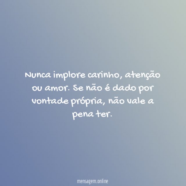 Nunca implore carinho