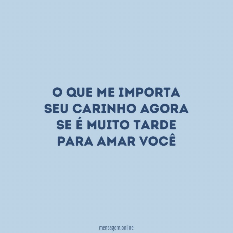 O que me importa seu carinho agora Se é muito