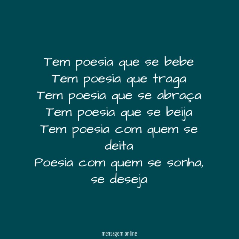 Tem poesia que se bebe Tem poesia que traga Tem