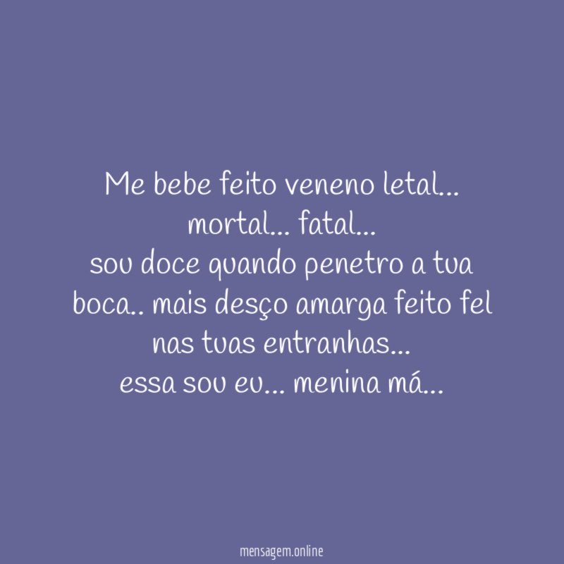 Me bebe feito veneno letal