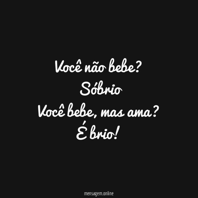 Você não bebe?
