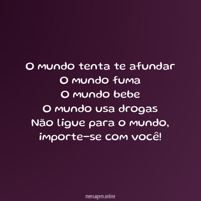 O mundo tenta te afundar O mundo fuma O mundo