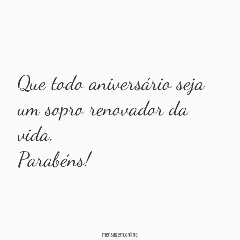 Que todo aniversário seja um sopro renovador da vida