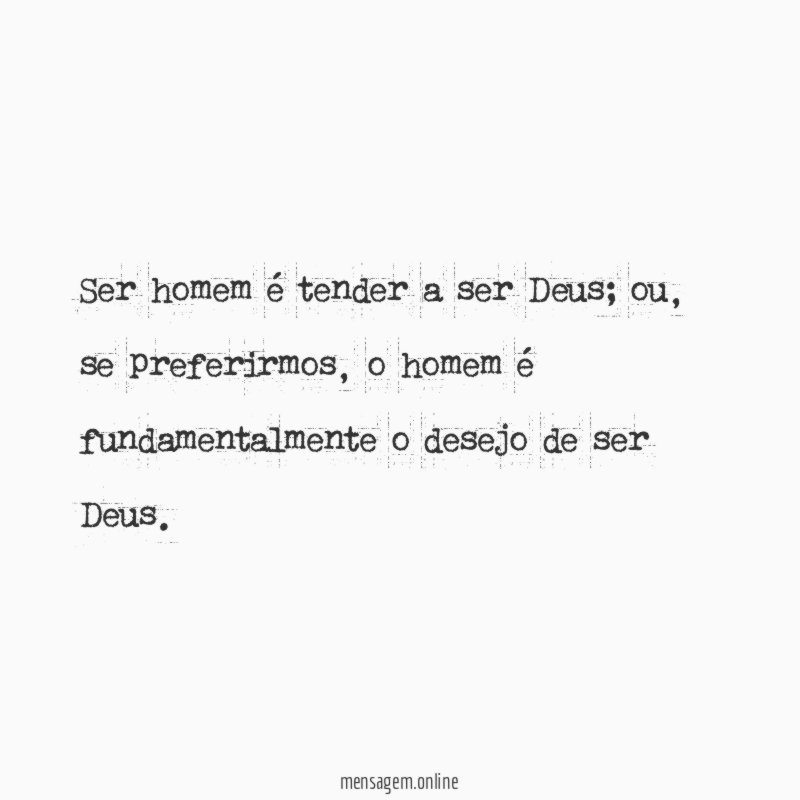 Ser homem é tender a ser Deus