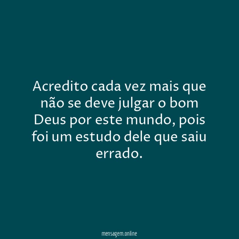 Acredito cada vez mais que não se deve