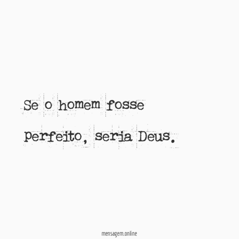 Se o homem fosse perfeito