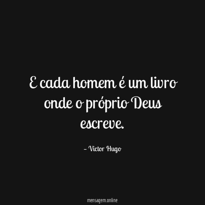 E cada homem é um livro onde o próprio Deus escreve