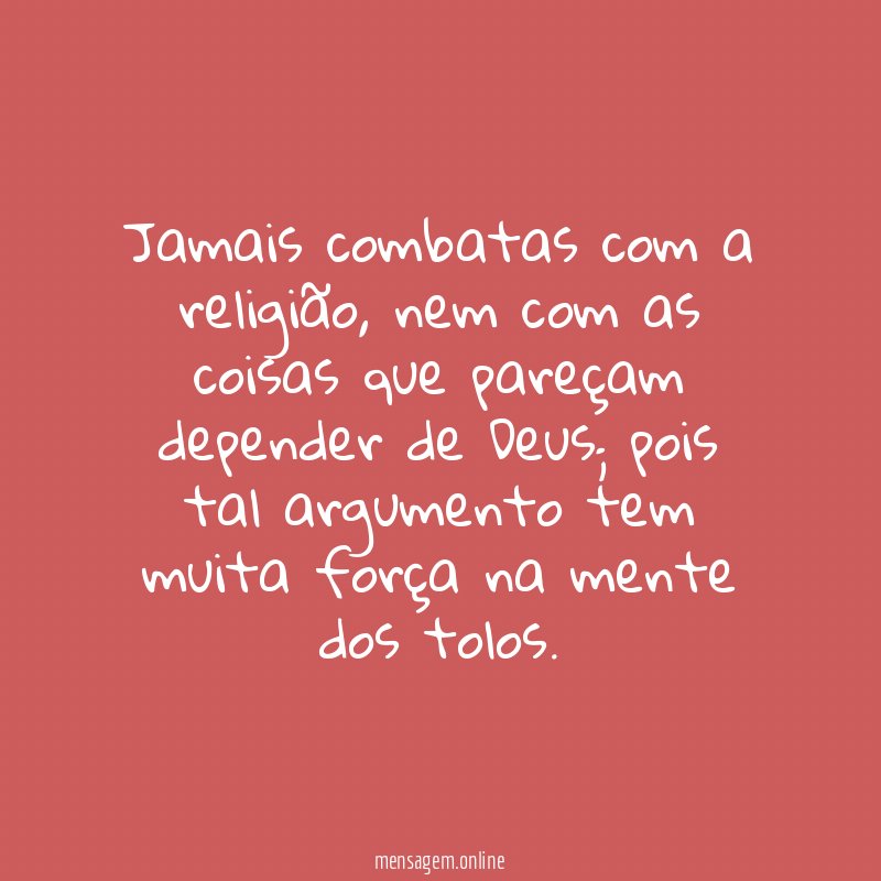 Jamais combatas com a religião