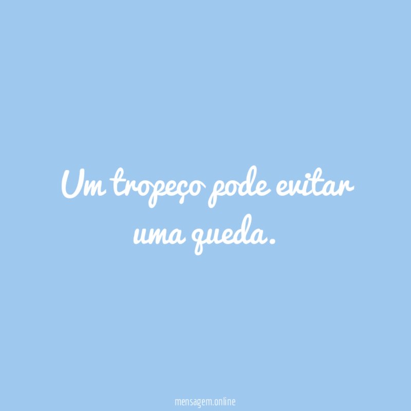 Um tropeço pode evitar uma queda