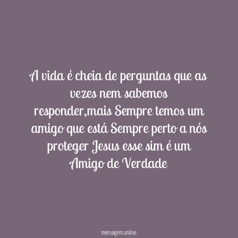 A vida é cheia de perguntas que as vezes nem sabemos responder
