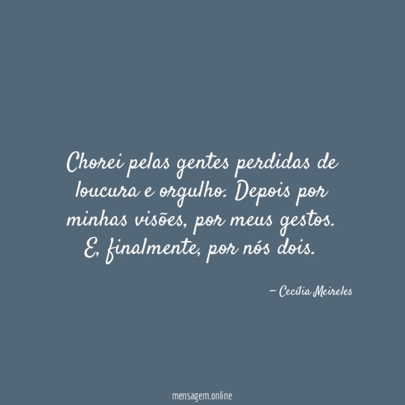 Chorei pelas gentes perdidas de loucura e orgulho