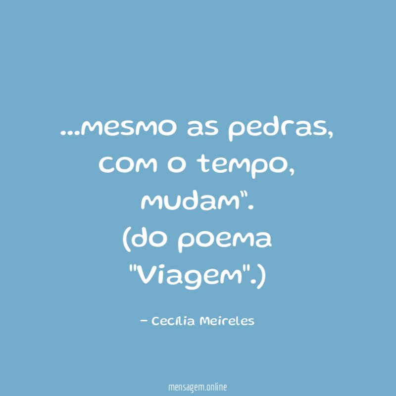 "…mesmo as pedras, com o tempo, mudam”.