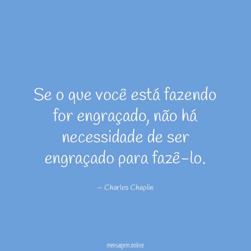 Se o que você está fazendo for engraçado