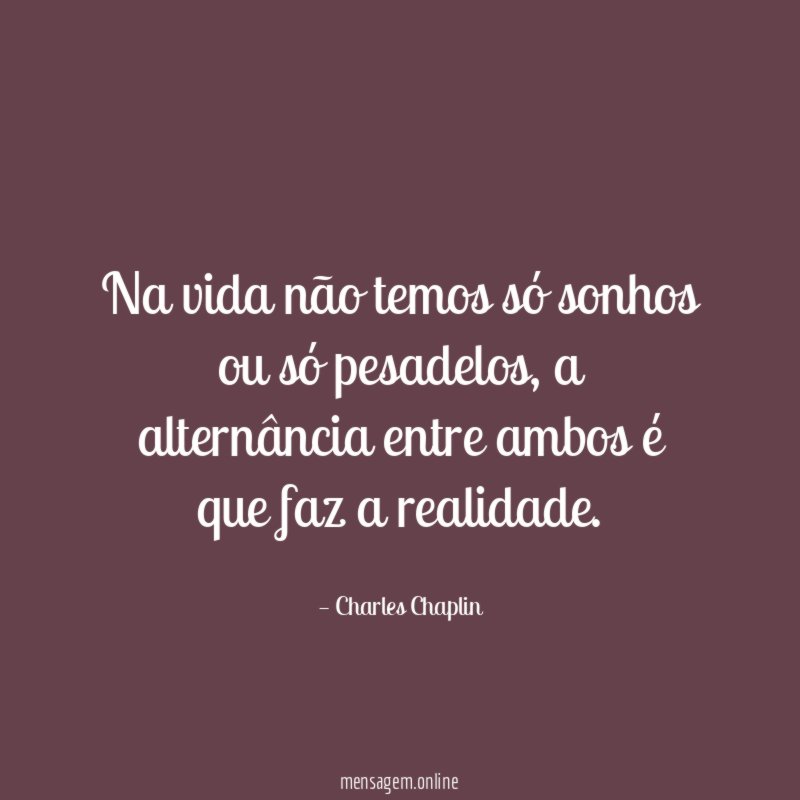 Na vida não temos só sonhos ou só pesadelos