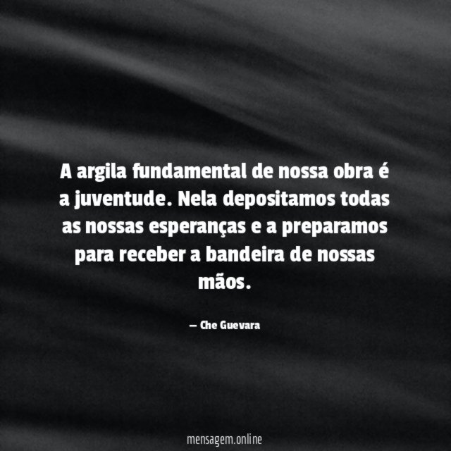 A argila fundamental de nossa obra é a juventude